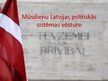 Prezentācija 'Mūsdienu Latvijas politiskās sistēmas vēsture', 1.