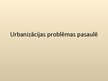 Prezentācija 'Urbanizācijas problēmas pasaulē', 1.