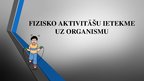 Prezentācija 'Fizisko aktivitāšu ietekme uz organismu', 1.