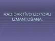 Prezentācija 'Radioaktīvo izotopu izmantošana', 1.