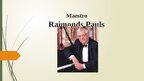 Prezentācija 'Maestro Raimonds Pauls', 1.
