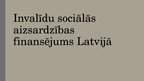 Prezentācija 'Invalīdu sociālās aizsardzības finansējums Latvijā', 1.