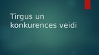 Prezentācija 'Tirgus un konkurences veidi', 1.