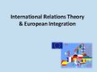 Prezentācija 'International Relations Theory and European Integration', 1.