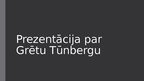 Prezentācija 'Prezentācija par Grētu Tūnbergu', 1.