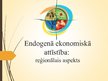 Prezentācija 'Endogēnā ekonomiskā attīstība: reģionālais aspekts', 1.