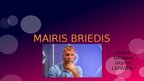 Prezentācija 'Mairis Briedis', 1.