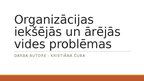 Prezentācija 'Organizācijas iekšējās un ārējās vides problēmas', 1.