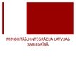Prezentācija 'Minoritāšu integrācija Latvijas sabiedrībā', 1.