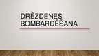 Prezentācija 'Drēzdenes bombardēšana', 1.