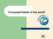 Prezentācija 'Three Unusual Hotels of the World', 1.