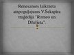 Prezentācija 'Renesanses laikmeta atspoguļojums Viljama Šekspīra traģēdijā "Romeo un Džuljeta"', 1.