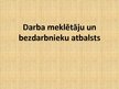 Prezentācija 'Darba meklētāju un bezdarbnieku atbalsts', 1.