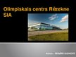 Prezentācija 'Olimpiskais centrs "Rēzekne"', 1.