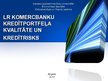 Prezentācija 'Latvijas Republikas komercbanku kredītportfeļa kvalitāte un kredītrisks', 1.