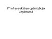 Prezentācija 'IT infrastruktūras optimizācija uzņēmumā', 1.
