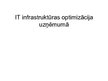 Prezentācija 'IT infrastruktūras optimizācija uzņēmumā', 1.