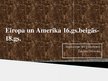 Prezentācija 'Eiropa un Amerika 16.gadsimta beigās - 18.gadsimtā', 1.