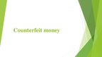 Prezentācija 'Counterfeit Money', 1.