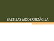 Prezentācija 'Baltijas modernizācija', 1.