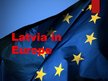 Prezentācija 'Latvia in Europe', 1.