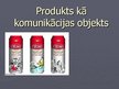 Prezentācija 'Produkts kā komunikācijas objekts', 1.