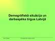 Prezentācija 'Demogrāfiskā situācija un darbaspēka tirgus Latvijā', 1.