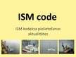 Prezentācija 'ISM kodeksa pielietošanas aktualitātes (ISM code)', 1.
