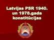 Prezentācija 'Latvijas PSR 1940.gada konstitūcijas salīdzinājums ar Latvijas PSR 1978.gada kon', 1.