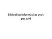Prezentācija 'Bibliotēku informācijas avoti pasaulē', 1.