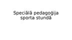 Prezentācija 'Speciālā pedagoģija sporta stundā', 1.
