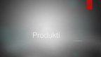 Prezentācija 'Produkti', 1.