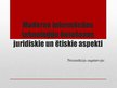 Prezentācija 'Moderno informācijas tehnoloģiju lietošanas juridiskie un ētiskie aspekti', 1.