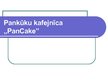 Prezentācija 'Biznesa plāna prezentācija "Pankūku kafejnīca "PanCake""', 1.