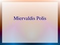 Prezentācija 'Miervaldis Polis', 1.