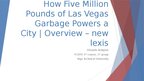 Prezentācija 'How Five Million Pounds of Las Vegas Garbage Powers a City | Overview – new lexi', 1.