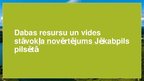 Prezentācija 'Dabas resursu un vides stāvokļa novērtējums Jēkabpils pilsētā', 1.