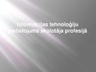 Prezentācija 'Informācijas tehnoloģiju pielietojums skolotāja profesijā', 1.