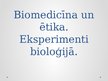 Prezentācija 'Biomedicīna un ētika. Eksperimenti bioloģijā', 1.