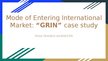 Prezentācija 'Mode of Entering International Market: “GRIN” case study', 1.