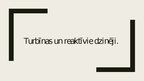 Prezentācija 'Turbīnas un reaktīvie dzinēji', 1.
