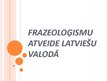 Prezentācija 'Frazeoloģismu atveide latviešu valodā', 1.