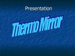 Prezentācija 'Thermo Mirror', 1.