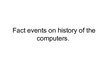 Prezentācija 'Facts about History of the Computers', 1.