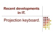 Prezentācija 'Recent Developments in IT. Projection Keyboard', 1.