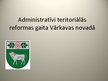 Prezentācija 'Administratīvi teritoriālās reformas gaita Vārkavas novadā', 1.