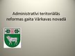 Prezentācija 'Administratīvi teritoriālās reformas gaita Vārkavas novadā', 1.