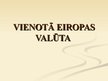 Prezentācija 'Vienotā Eiropas valūta', 1.