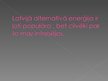 Prezentācija 'Alternatīvā enerģija un tās izmantošana Latvijā', 11.