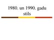 Prezentācija '1980. un 1990.gada stils', 1.
